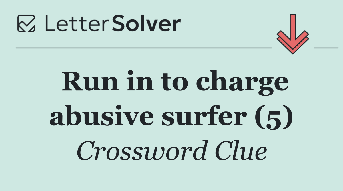 Run in to charge abusive surfer (5)