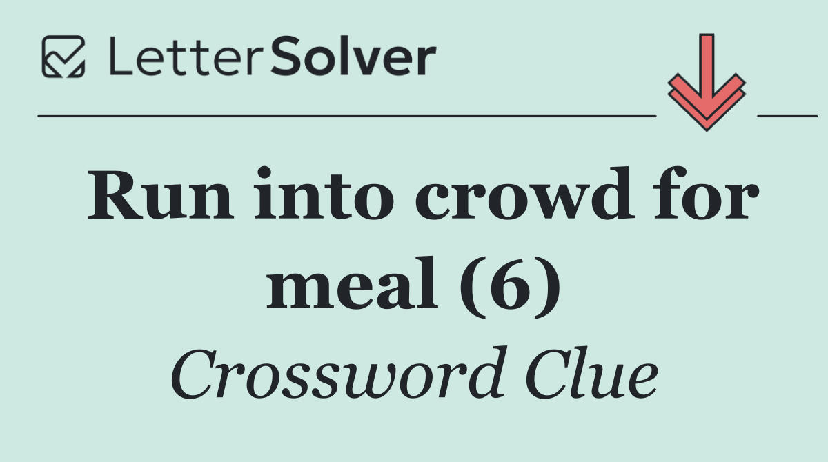 Run into crowd for meal (6)