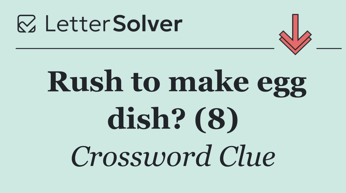Rush to make egg dish? (8)