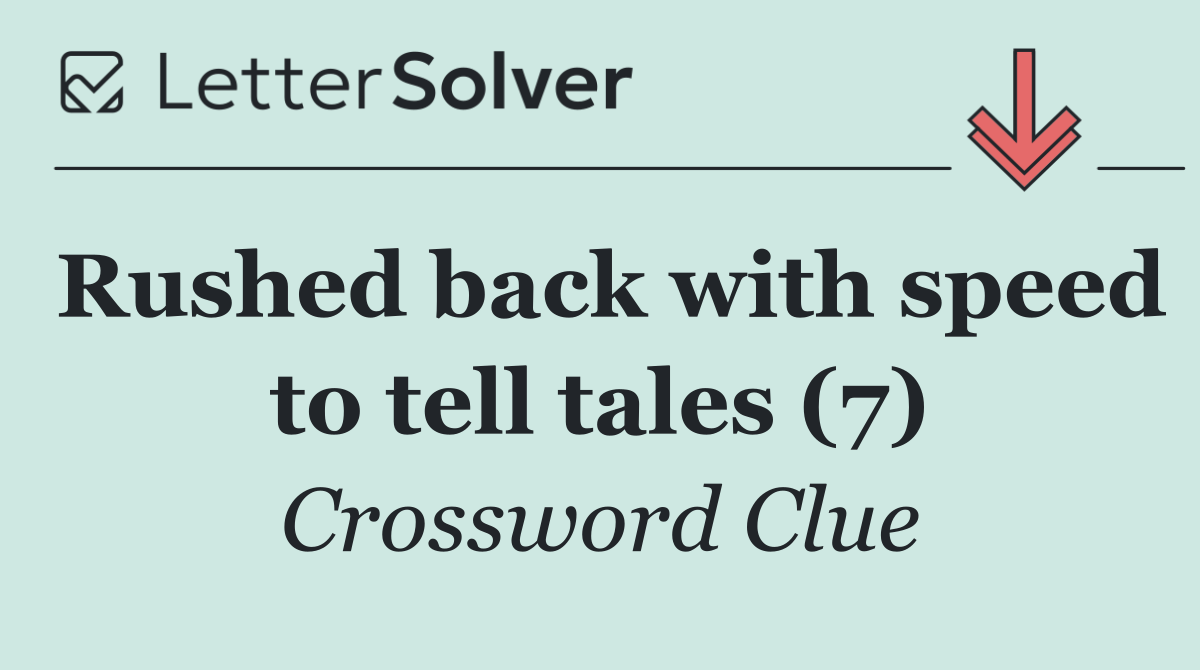 Rushed back with speed to tell tales (7)