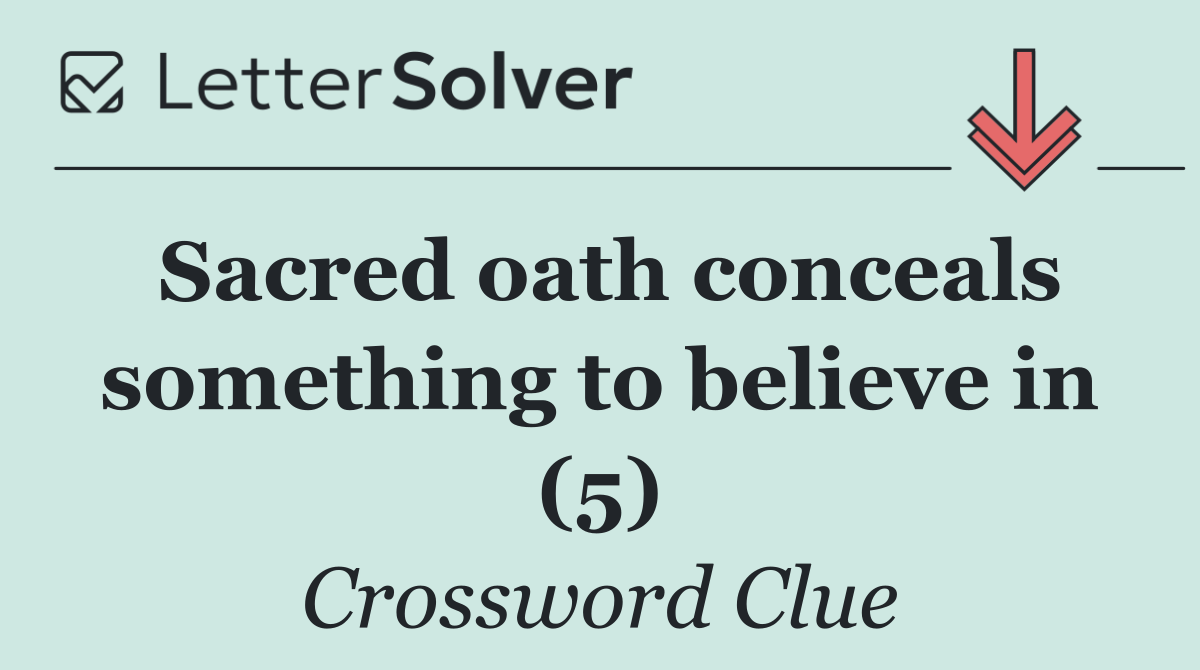 Sacred oath conceals something to believe in (5)