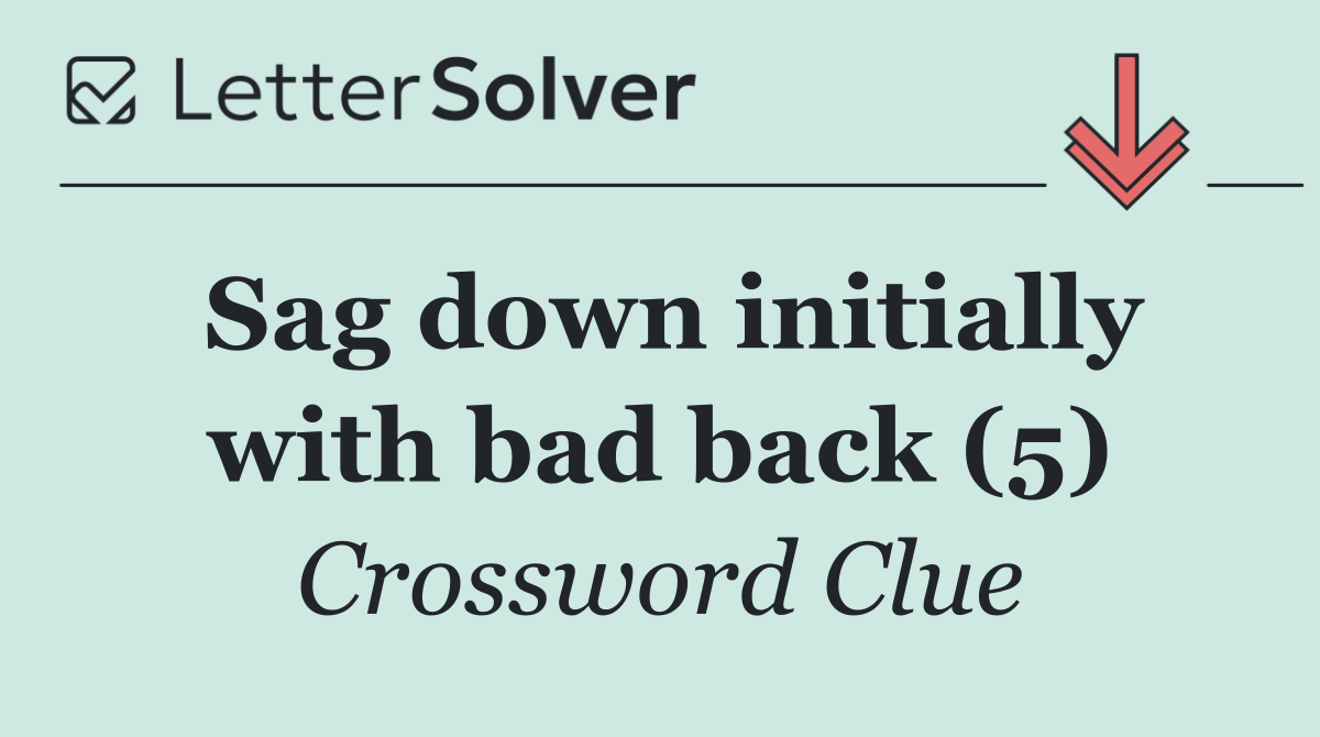 Sag down initially with bad back (5)