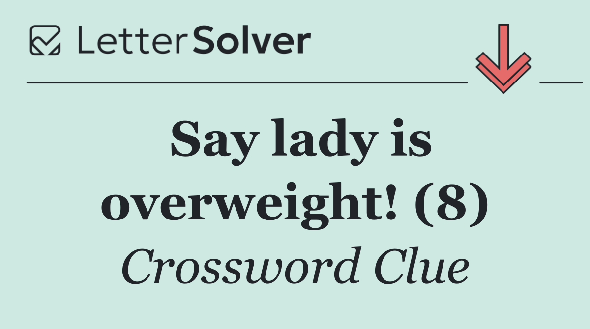 Say lady is overweight! (8)