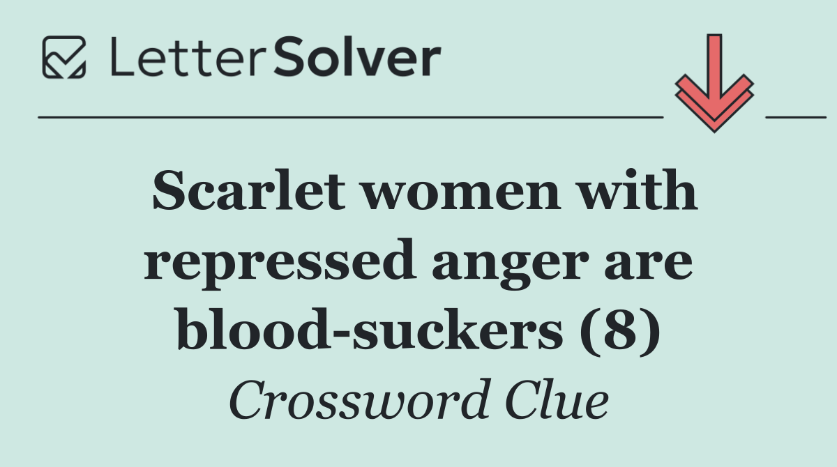 Scarlet women with repressed anger are blood suckers (8)