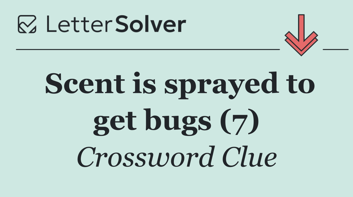 Scent is sprayed to get bugs (7)