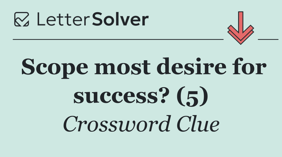 Scope most desire for success? (5)