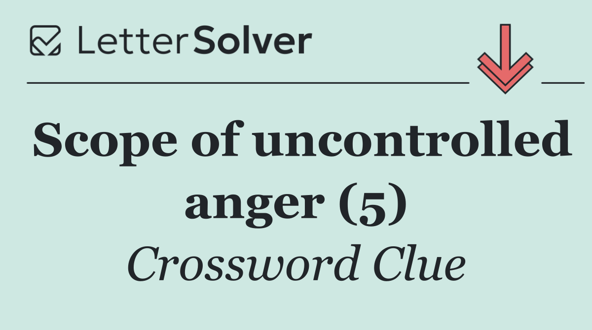 Scope of uncontrolled anger (5)