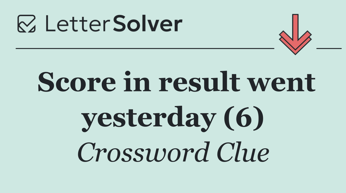 Score in result went yesterday (6)