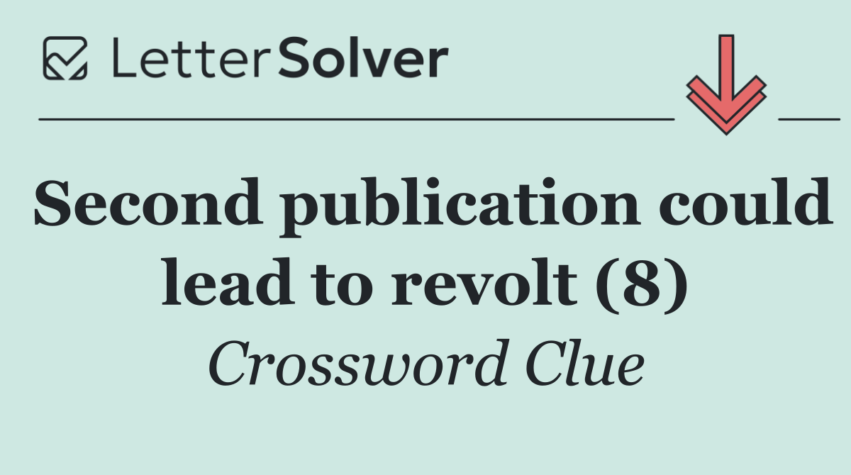 Second publication could lead to revolt (8)