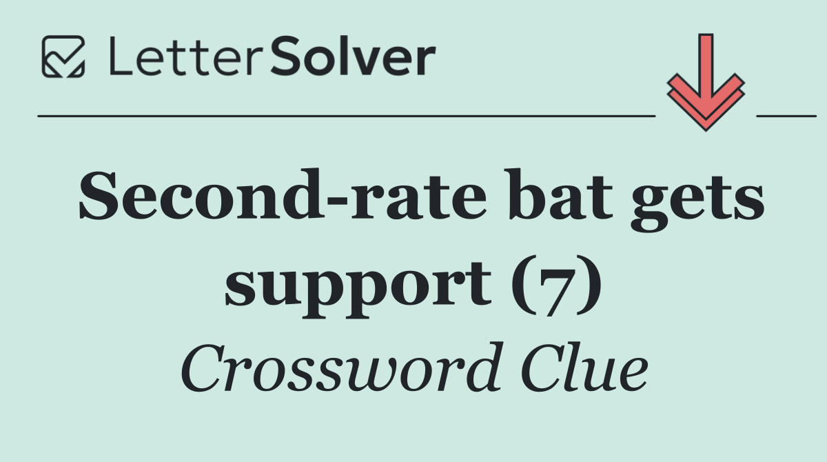 Second rate bat gets support (7)