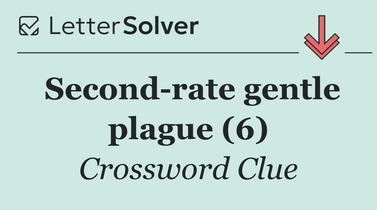 Second rate gentle plague (6)