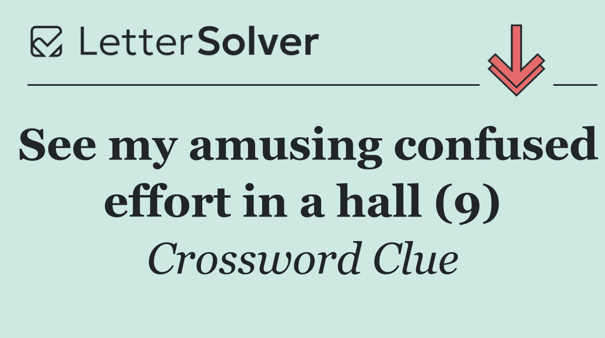See my amusing confused effort in a hall (9)