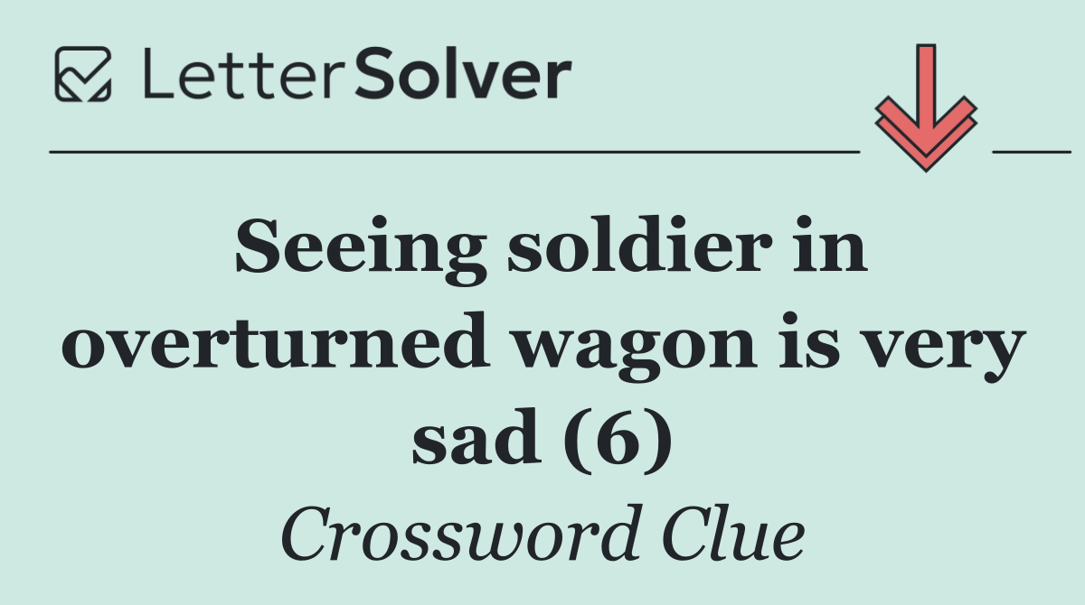 Seeing soldier in overturned wagon is very sad (6)
