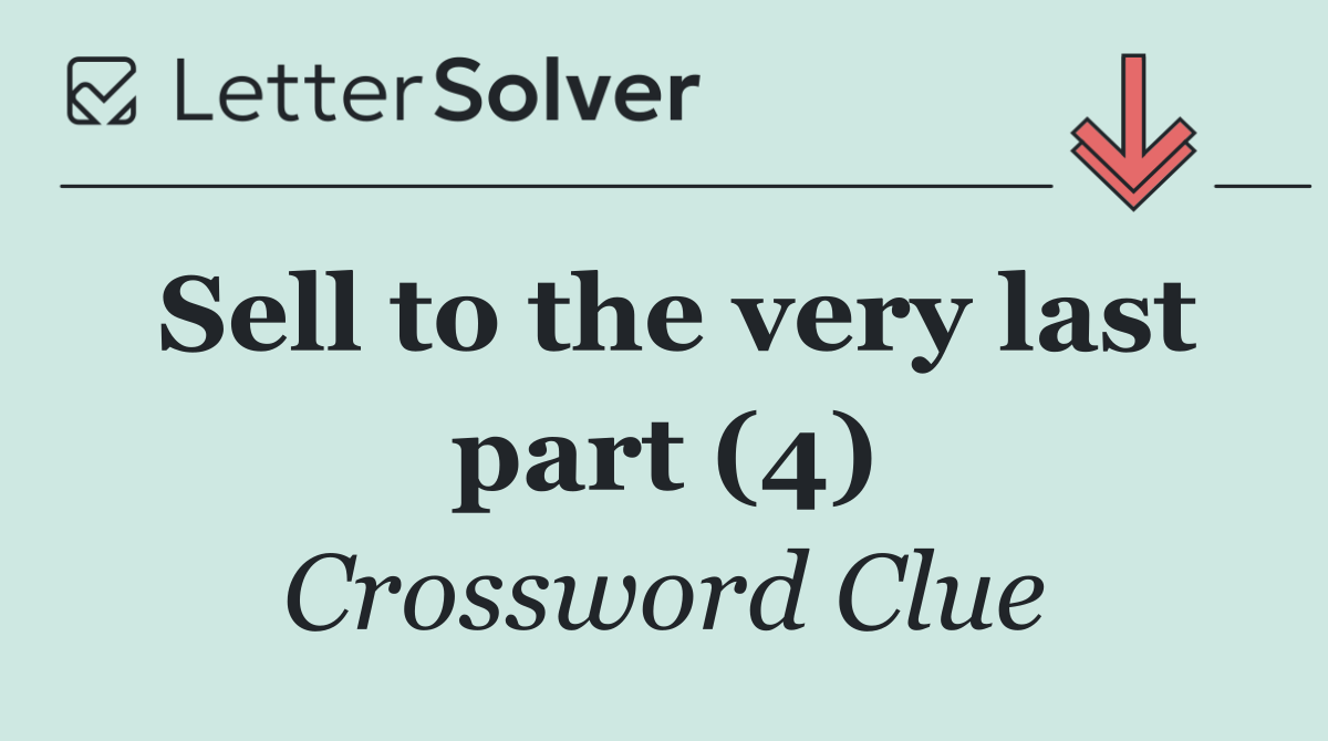 Sell to the very last part (4)