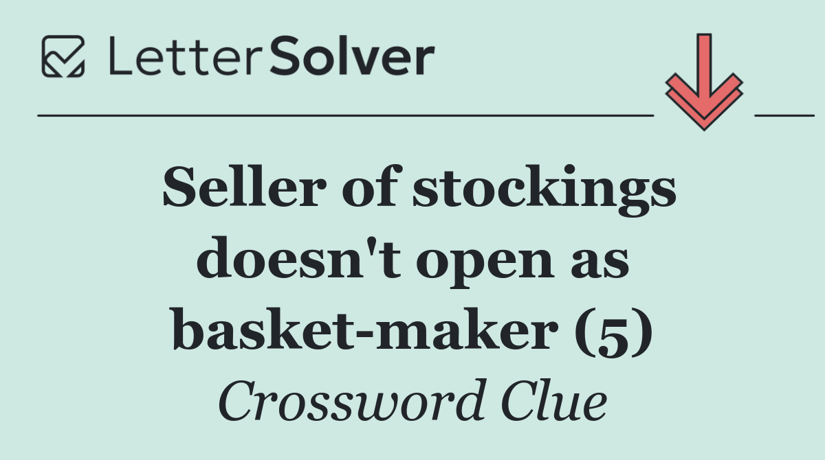 Seller of stockings doesn't open as basket maker (5)