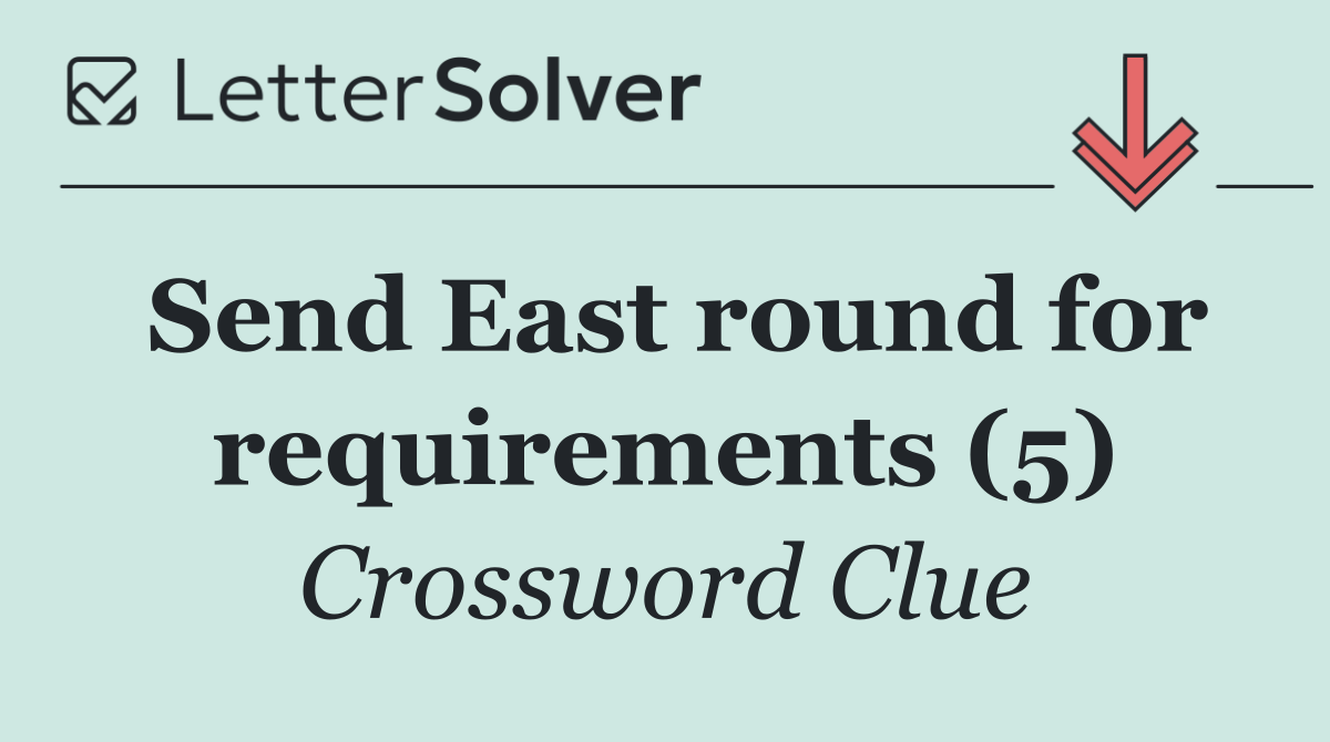 Send East round for requirements (5)