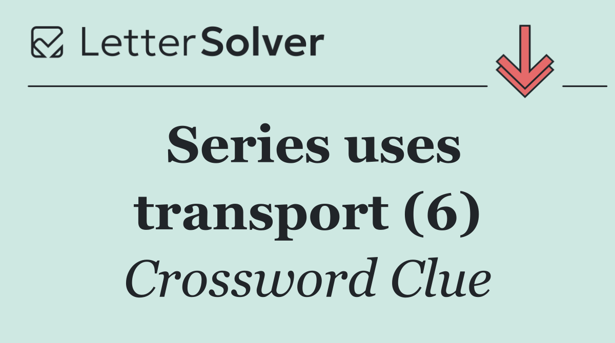 Series uses transport (6)