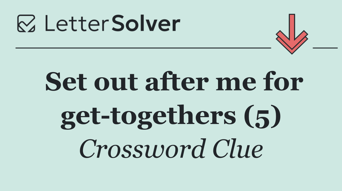 Set out after me for get togethers (5)