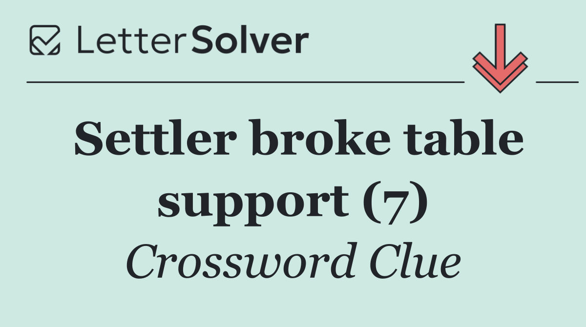 Settler broke table support (7)