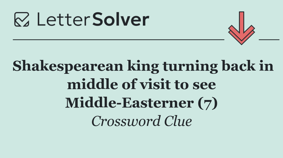 Shakespearean king turning back in middle of visit to see Middle Easterner (7)