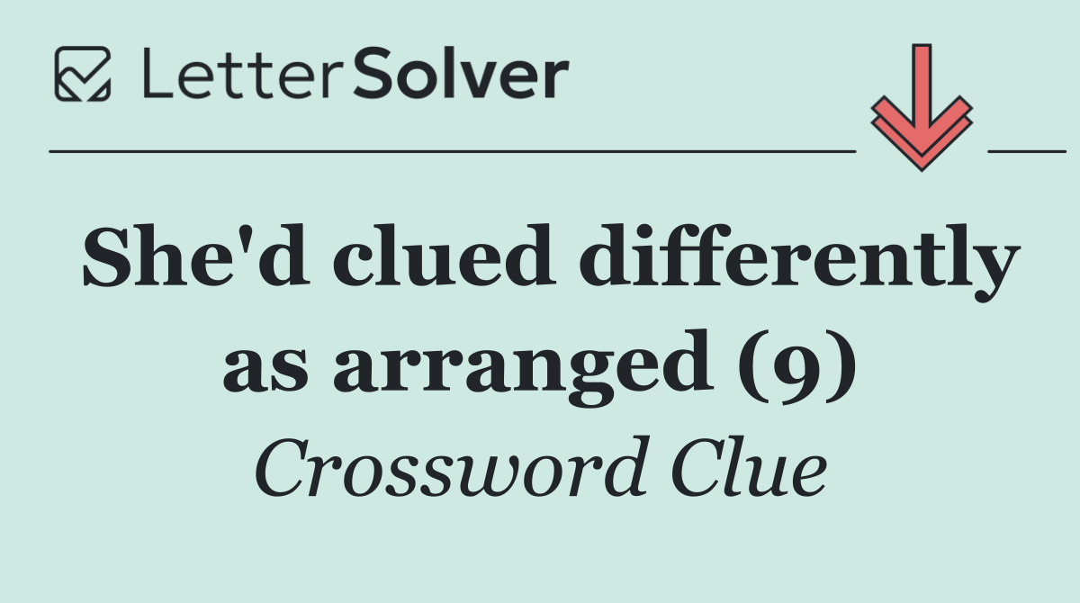She'd clued differently as arranged (9)