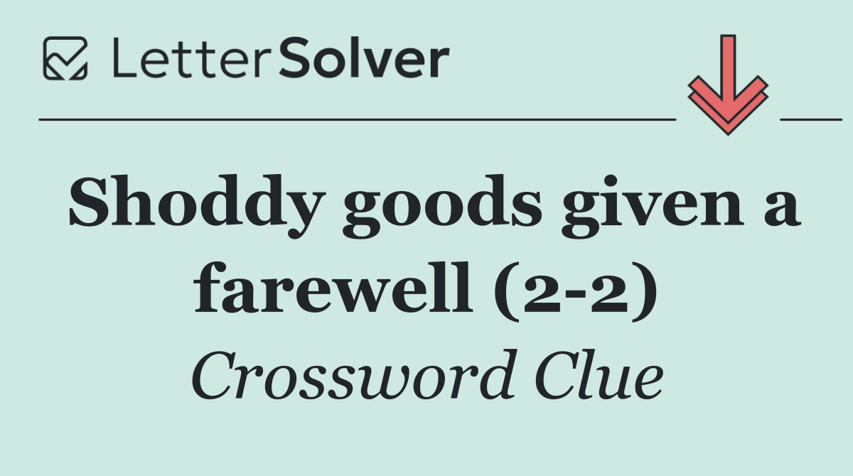 Shoddy goods given a farewell (2 2)