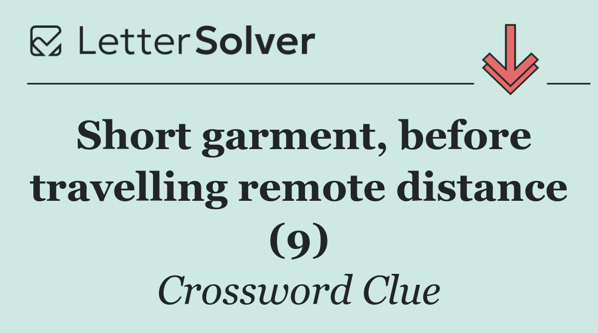 Short garment, before travelling remote distance (9)