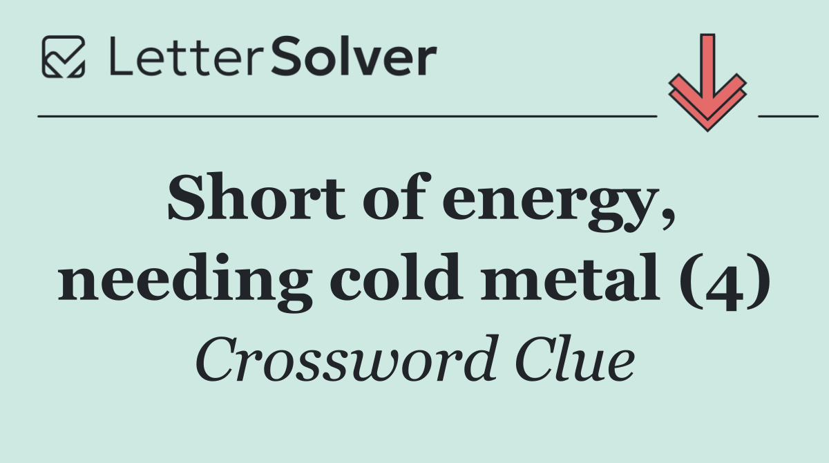 Short of energy, needing cold metal (4)