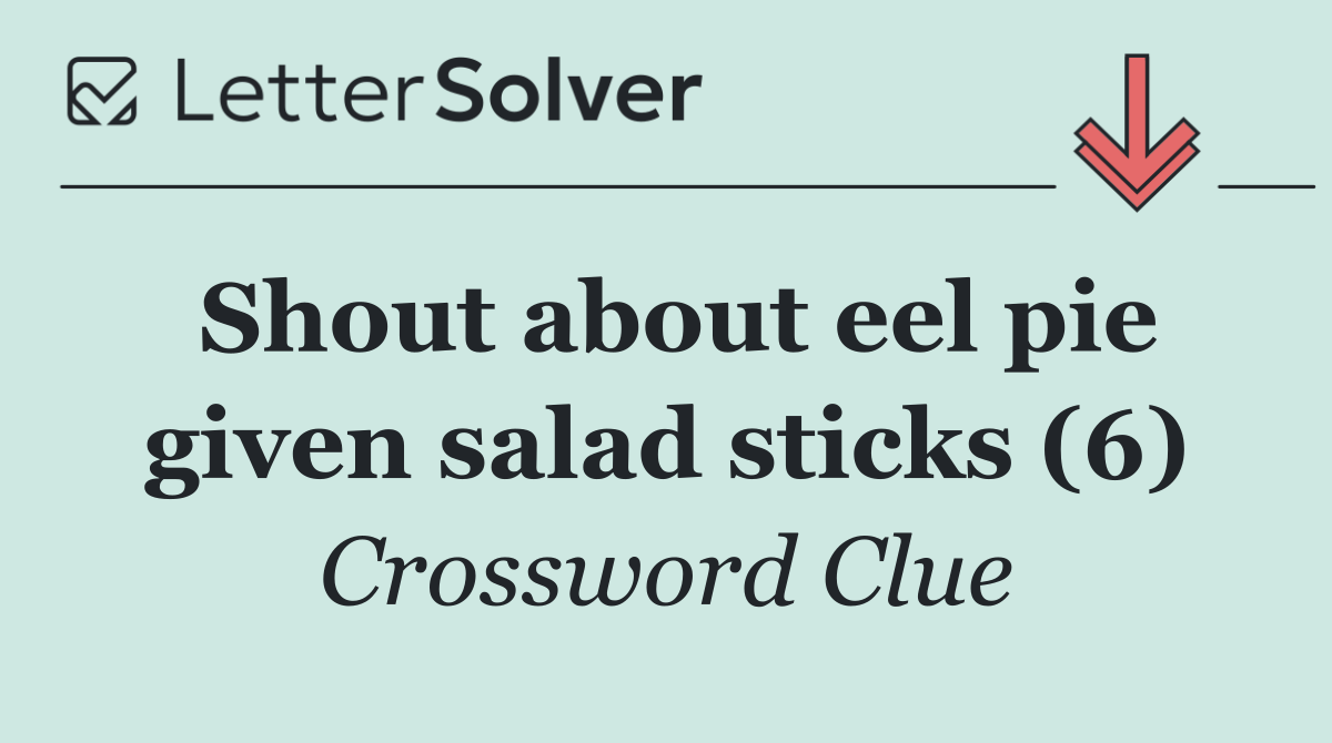 Shout about eel pie given salad sticks (6)