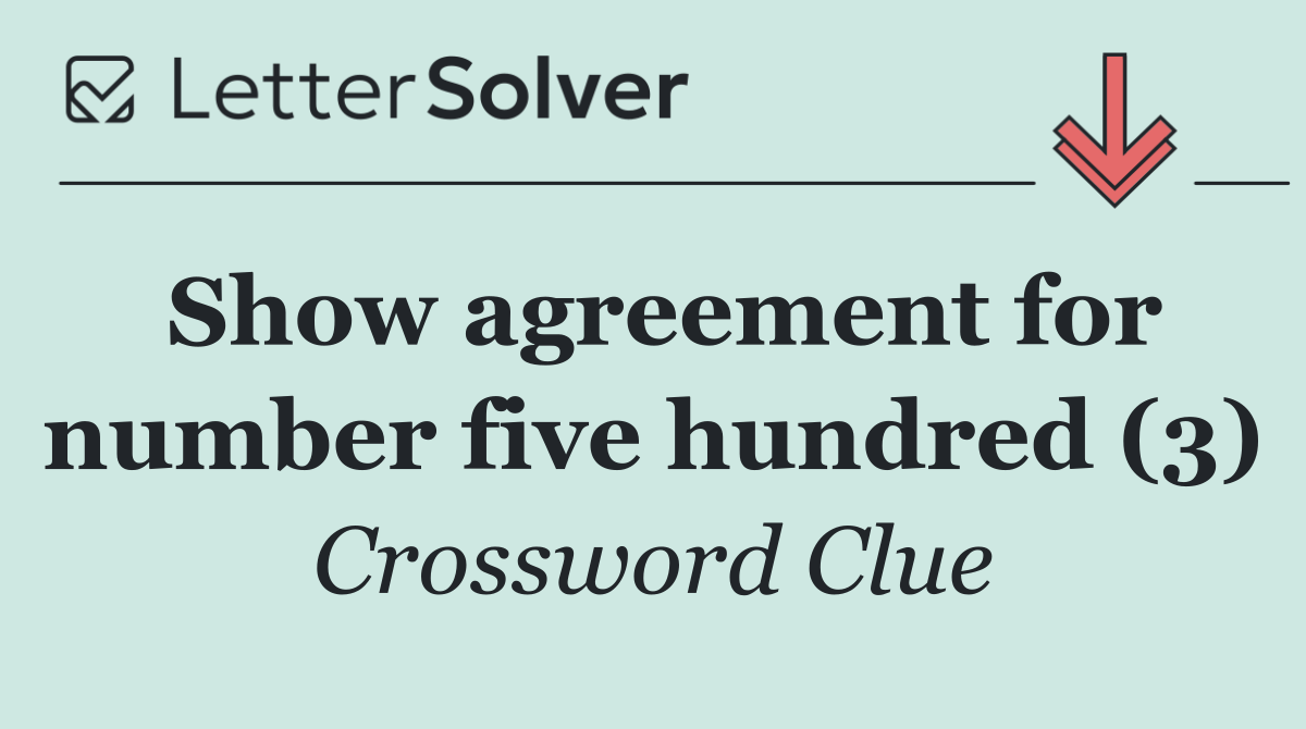 Show agreement for number five hundred (3)