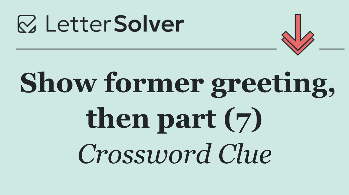 Show former greeting, then part (7)