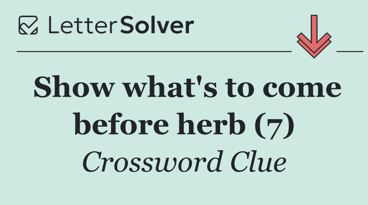 Show what's to come before herb (7)