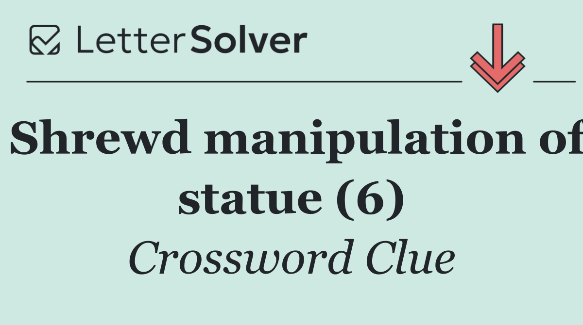 Shrewd manipulation of statue (6)