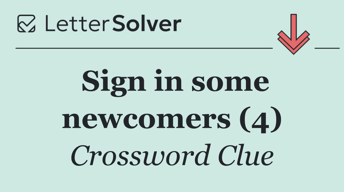 Sign in some newcomers (4)