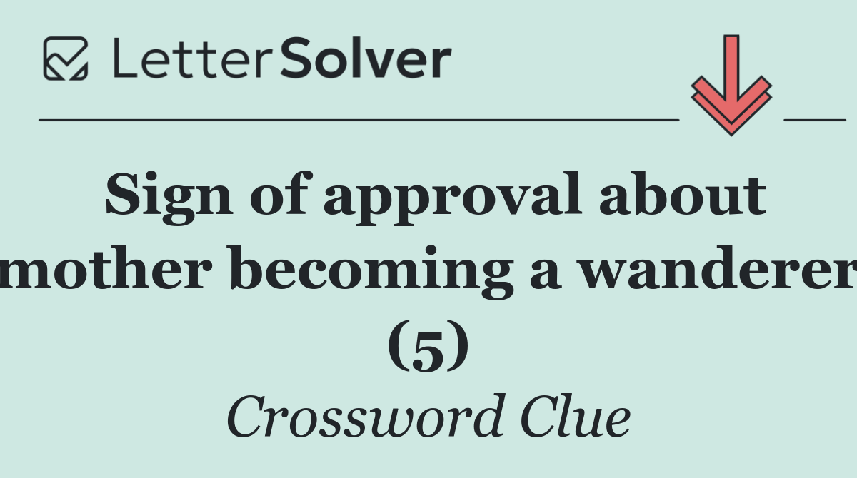 Sign of approval about mother becoming a wanderer (5)