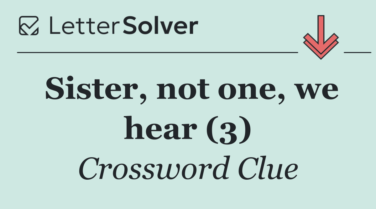 Sister, not one, we hear (3)