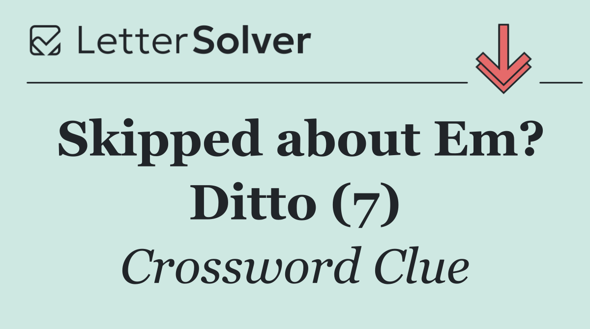 Skipped about Em? Ditto (7)
