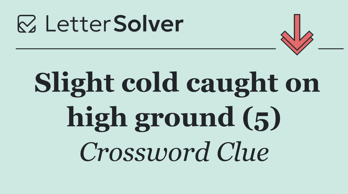 Slight cold caught on high ground (5)