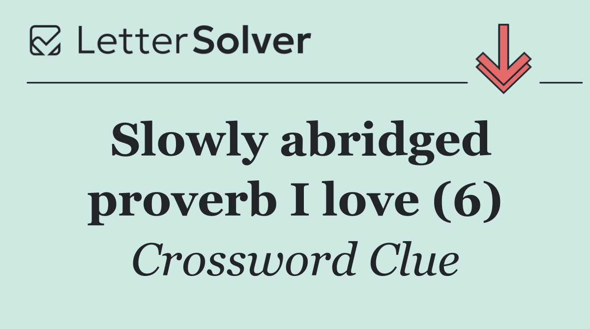Slowly abridged proverb I love (6)