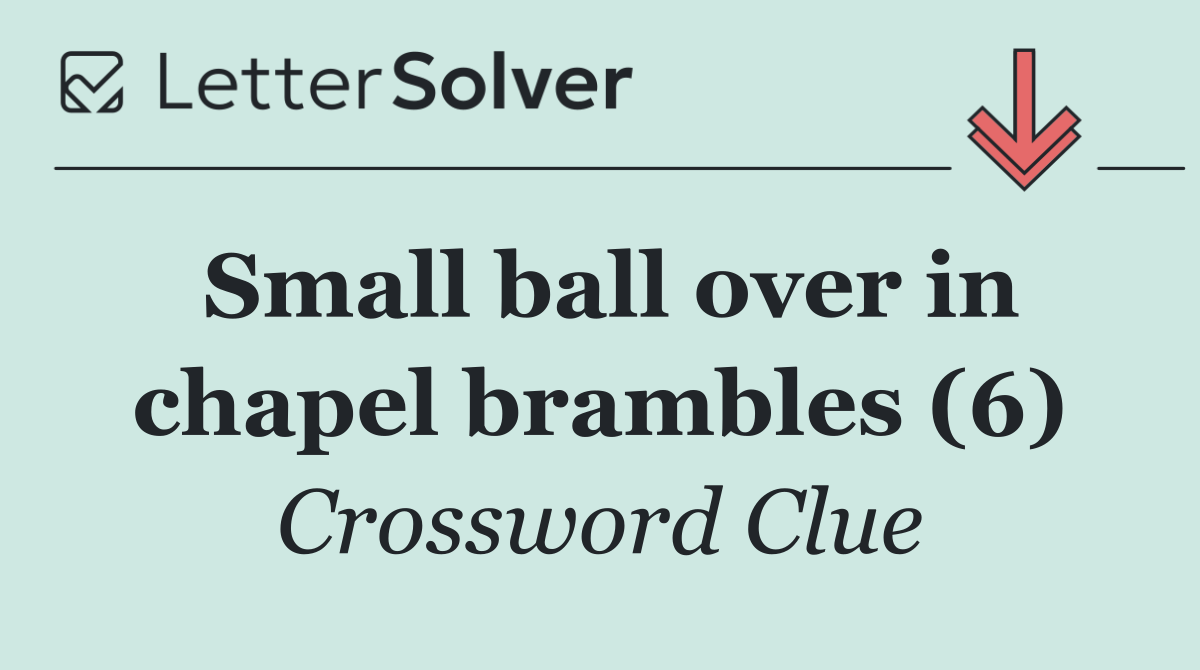 Small ball over in chapel brambles (6)