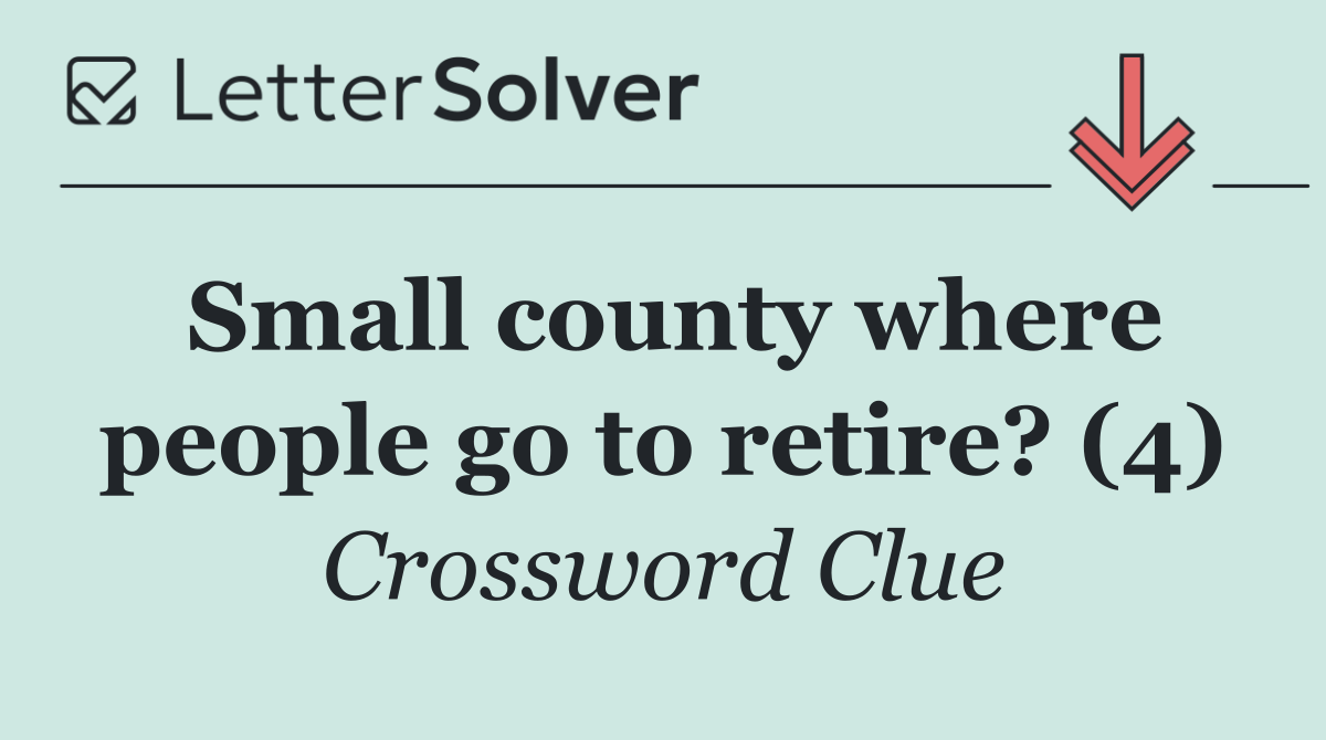 Small county where people go to retire? (4)