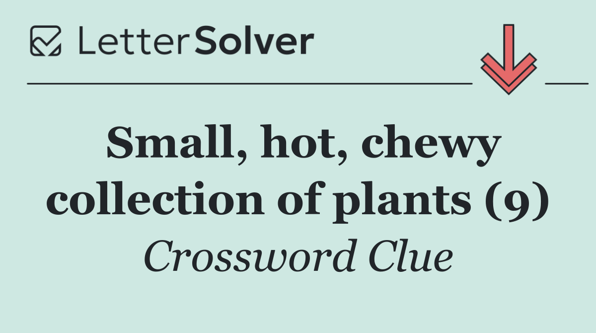 Small, hot, chewy collection of plants (9)