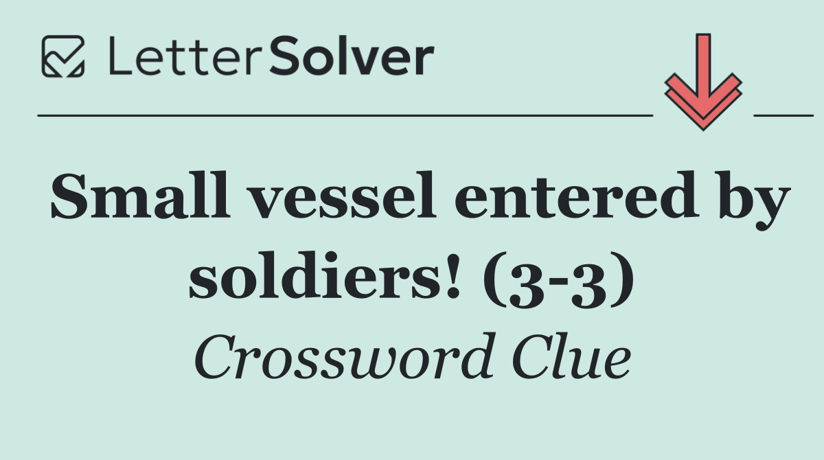 Small vessel entered by soldiers! (3 3)