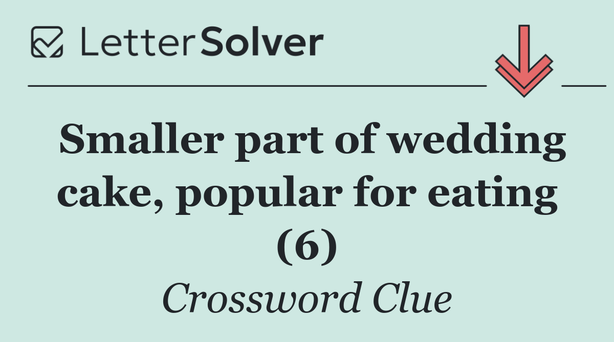 Smaller part of wedding cake, popular for eating (6)