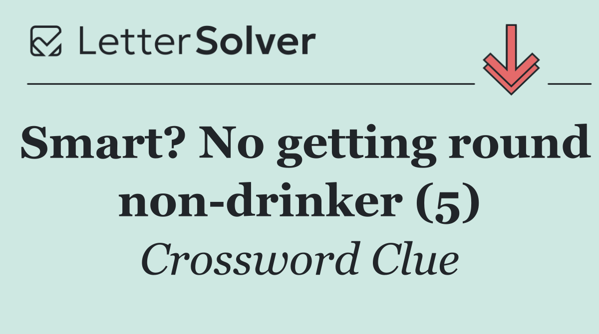 Smart? No getting round non drinker (5)