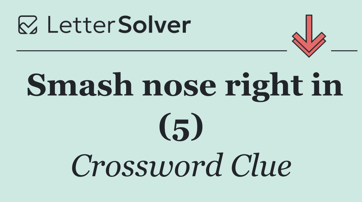 Smash nose right in (5)