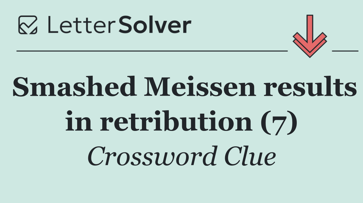 Smashed Meissen results in retribution (7)