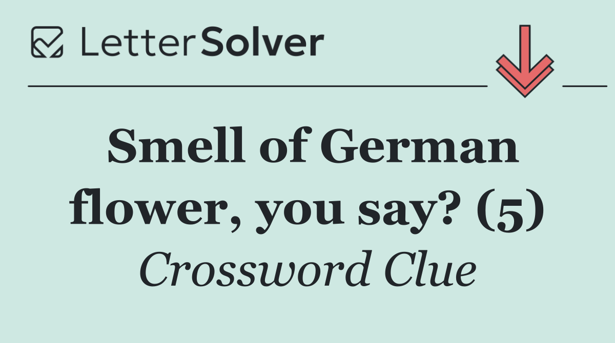 Smell of German flower, you say? (5)