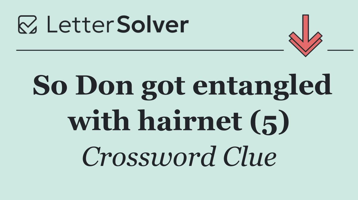 So Don got entangled with hairnet (5)
