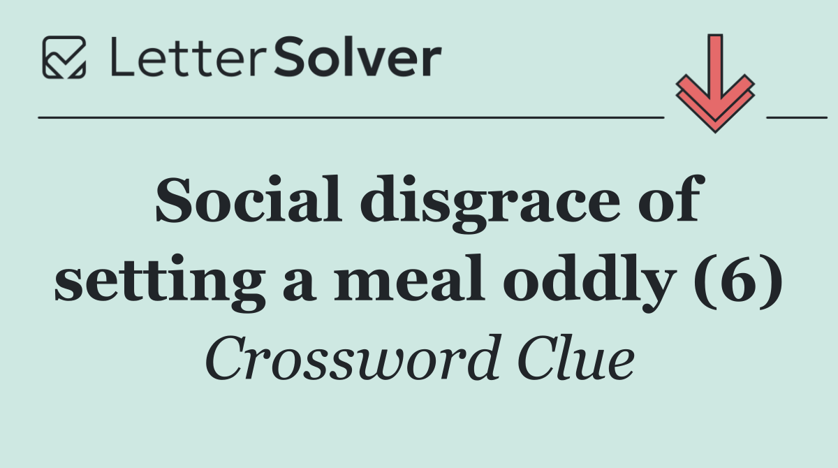 Social disgrace of setting a meal oddly (6)